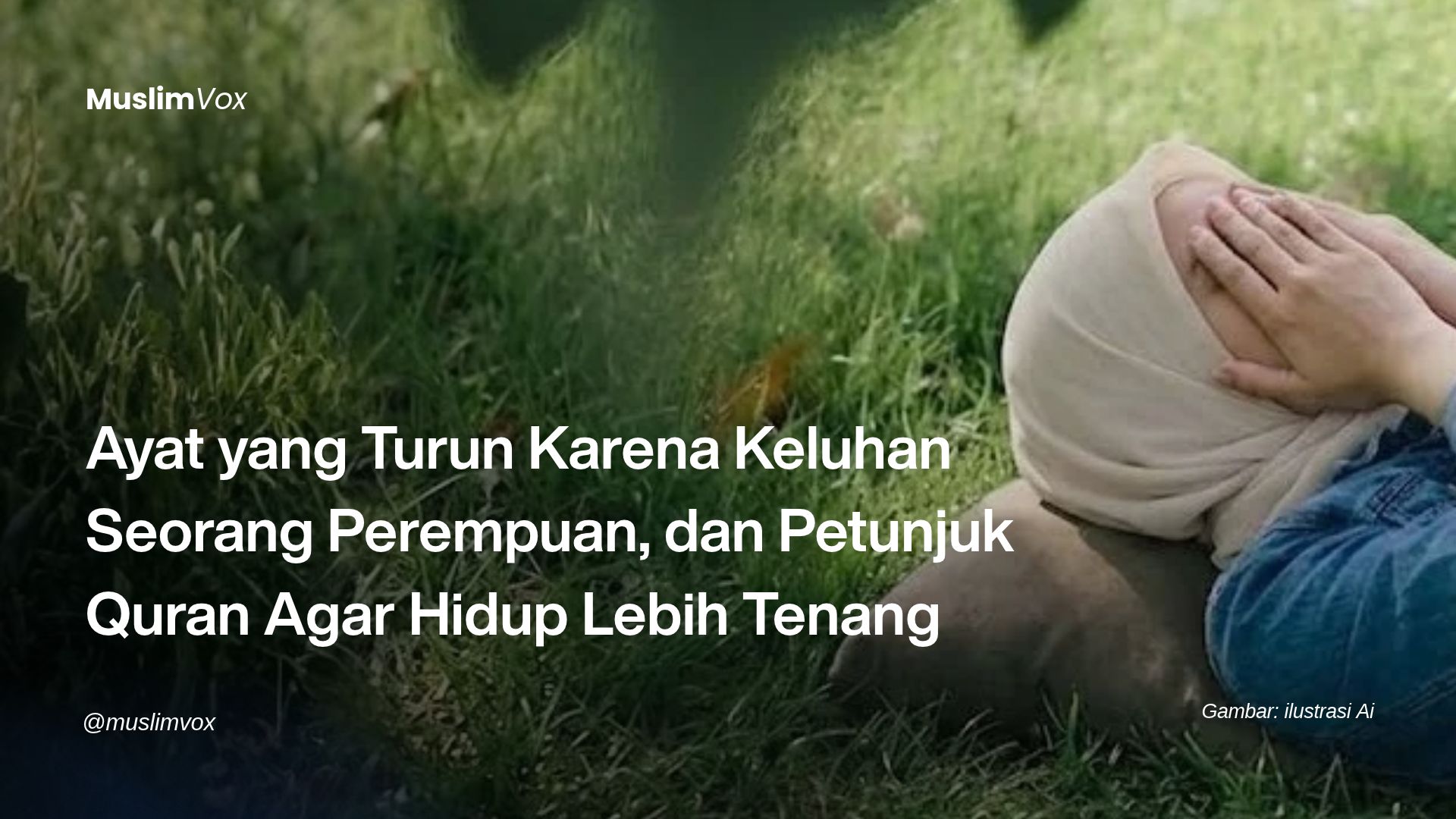 Ayat yang Turun Karena Keluhan Seorang Perempuan, dan Petunjuk Quran Agar Hidup Lebih Tenang